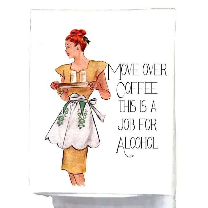 Sassy Girl, Move Over Coffee This Is A Job For Alcohol Tea Towel