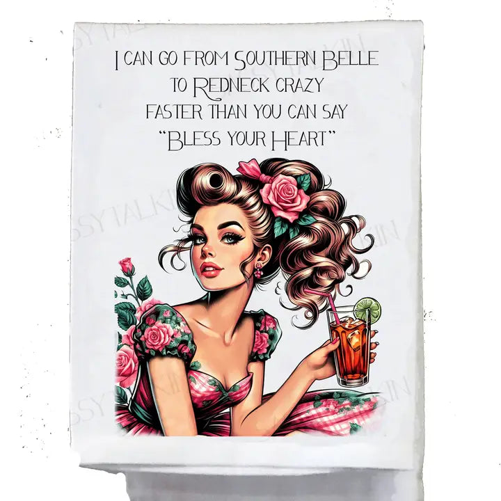 Sassy Girl, I Can Go from Southern Belle To Redneck Crazy Tea Towel