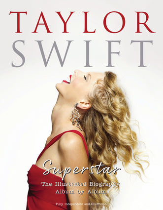 Taylor Swift - Superstar The Illustrated Biography Album by Album