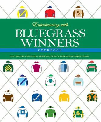 Entertaining with Bluegrass Winners Cookbook: New Recipes and Menus from Kentucky's Legendary Horse Farms