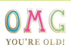 OMG You're Old! Birthday Card