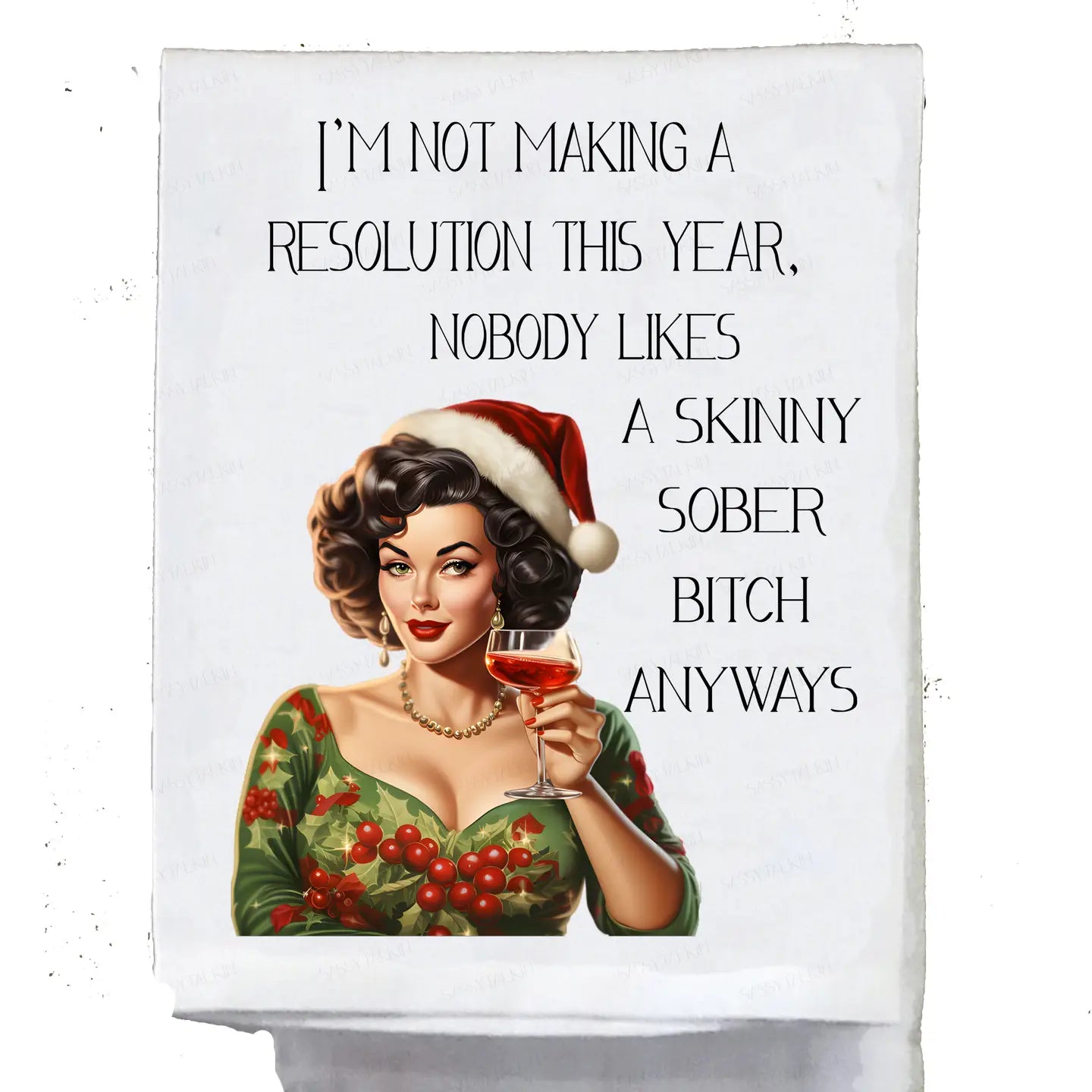 Sassy Girl, Tea Towel Christmas, I'm Not Making A Resolution