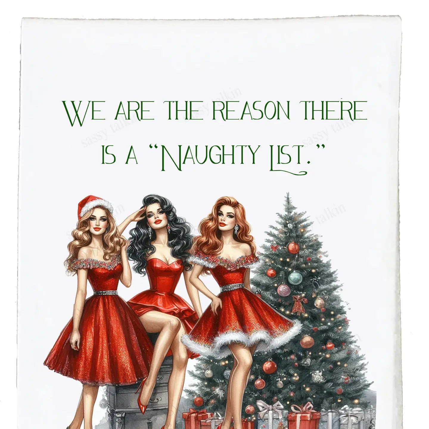 Sassy Girl-Tea Towel Christmas, We Are the Reason There Is A Naughty List