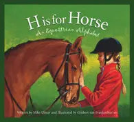 H is for Horse: An Equestrian Alphabet Book